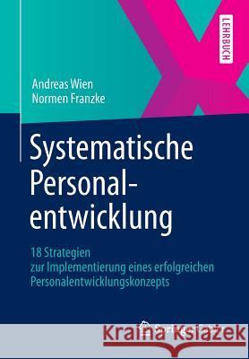 Systematische Personalentwicklung: 18 Strategien Zur Implementierung Eines Erfolgreichen Personalentwicklungskonzepts Wien, Andreas 9783658010751 Springer Gabler