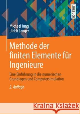 Methode Der Finiten Elemente Für Ingenieure: Eine Einführung in Die Numerischen Grundlagen Und Computersimulation Jung, Michael 9783658011000 Springer, Berlin