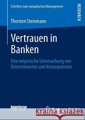 Vertrauen in Banken: Eine Empirische Untersuchung Von Determinanten Und Konsequenzen Steinmann, Thorsten 9783658011475 Springer Gabler