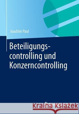 Beteiligungscontrolling Und Konzerncontrolling Joachim Paul 9783658011550 Springer Gabler
