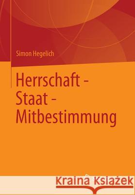 Herrschaft - Staat - Mitbestimmung Simon Hegelich 9783658011598 Springer vs