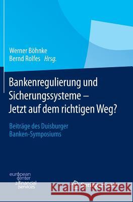 Bankenregulierung Und Sicherungssysteme - Jetzt Auf Dem Richtigen Weg?: Beiträge Des Duisburger Banken-Symposiums Böhnke, Werner 9783658011611 Springer Gabler