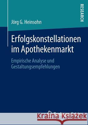 Erfolgskonstellationen Im Apothekenmarkt: Empirische Analyse Und Gestaltungsempfehlungen Heinsohn, Jörg G. 9783658012175 Springer Gabler