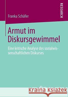 Armut Im Diskursgewimmel: Eine Kritische Analyse Des Sozialwissenschaftlichen Diskurses Schäfer, Franka 9783658012199 Springer vs