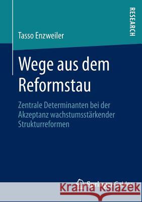 Wege Aus Dem Reformstau: Zentrale Determinanten Bei Der Akzeptanz Wachstumsstärkender Strukturreformen Enzweiler, Tasso 9783658012212