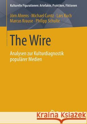 The Wire: Analysen Zur Kulturdiagnostik Populärer Medien Ahrens, Jörn 9783658012397 Springer vs