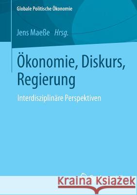 Ökonomie, Diskurs, Regierung: Interdisziplinäre Perspektiven Maeße, Jens 9783658012939 Springer vs