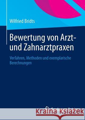 Bewertung Von Arzt- Und Zahnarztpraxen: Verfahren, Methoden Und Exemplarische Berechnungen Bridts, Wilfried 9783658013196 Springer Gabler