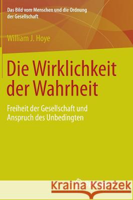 Die Wirklichkeit Der Wahrheit: Freiheit Der Gesellschaft Und Anspruch Des Unbedingten Hoye, William J. 9783658013370 Springer vs