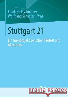 Stuttgart 21: Ein Großprojekt Zwischen Protest Und Akzeptanz Brettschneider, Frank 9783658013790 Springer vs
