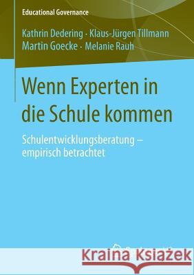 Wenn Experten in Die Schule Kommen: Schulentwicklungsberatung - Empirisch Betrachtet Dedering, Kathrin 9783658014018 Springer vs