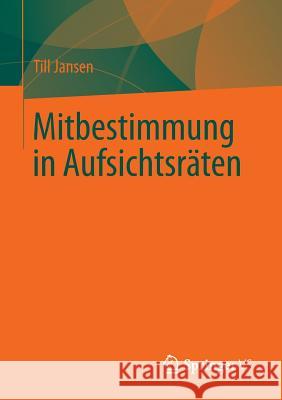 Mitbestimmung in Aufsichtsräten Jansen, Till 9783658014315