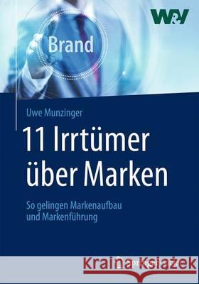 11 Irrtümer Über Marken: So Gelingen Markenaufbau Und Markenführung Munzinger, Uwe 9783658015046