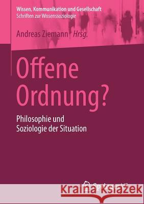 Offene Ordnung?: Philosophie Und Soziologie Der Situation Ziemann, Andreas 9783658015275 Springer vs