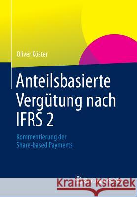 Anteilsbasierte Vergütung Nach Ifrs 2: Kommentierung Der Share-Based Payments Köster, Oliver 9783658015503