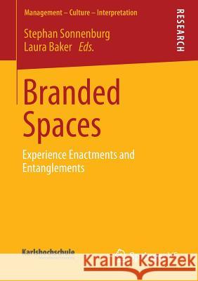 Branded Spaces: Experience Enactments and Entanglements Sonnenburg, Stephan 9783658015602 Springer vs