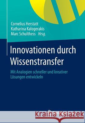 Innovationen Durch Wissenstransfer: Mit Analogien Schneller Und Kreativer Lösungen Entwickeln Herstatt, Cornelius 9783658015657