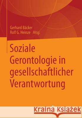 Soziale Gerontologie in Gesellschaftlicher Verantwortung Gerhard Backer Rolf G. Heinze 9783658015718 Springer vs