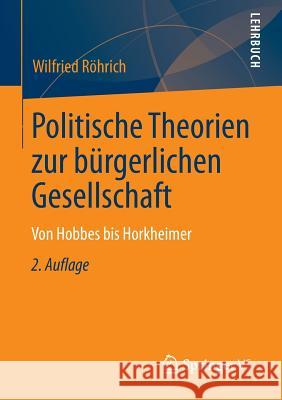 Politische Theorien Zur Bürgerlichen Gesellschaft: Von Hobbes Bis Horkheimer Röhrich, Wilfried 9783658016159 Springer vs