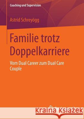 Familie Trotz Doppelkarriere: Vom Dual Career Zum Dual Care Couple Schreyögg, Astrid 9783658016746