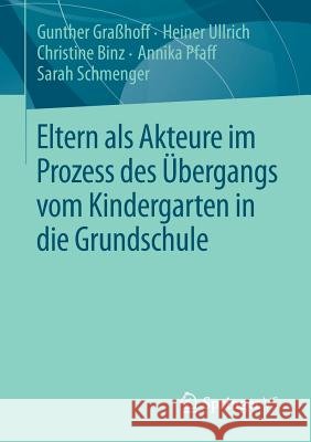 Eltern ALS Akteure Im Prozess Des Übergangs Vom Kindergarten in Die Grundschule Graßhoff, Gunther 9783658016845 Springer vs