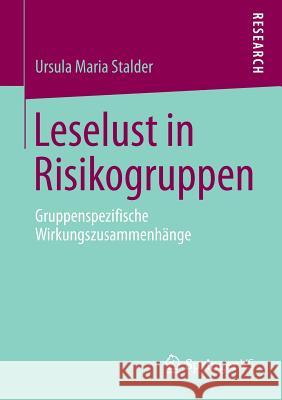 Leselust in Risikogruppen: Gruppenspezifische Wirkungszusammenhänge Stalder, Ursula Maria 9783658017002