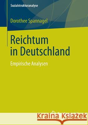 Reichtum in Deutschland: Empirische Analysen Spannagel, Dorothee 9783658017408 Springer vs