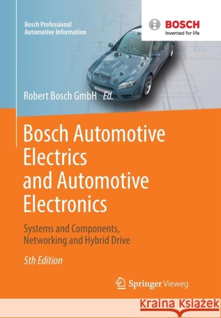 Bosch Automotive Electrics and Automotive Electronics: Systems and Components, Networking and Hybrid Drive Robert Bosch GmbH 9783658017835