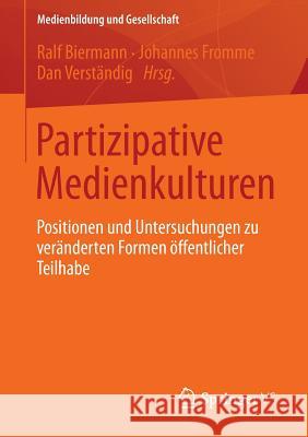 Partizipative Medienkulturen: Positionen Und Untersuchungen Zu Veränderten Formen Öffentlicher Teilhabe Biermann, Ralf 9783658017927 Springer vs