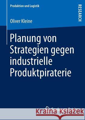 Planung Von Strategien Gegen Industrielle Produktpiraterie Kleine, Oliver 9783658017965 Springer Gabler