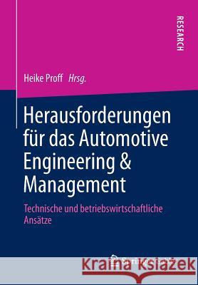 Herausforderungen Für Das Automotive Engineering & Management: Technische Und Betriebswirtschaftliche Ansätze Proff, Heike 9783658018160