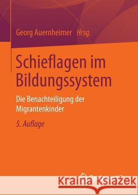 Schieflagen Im Bildungssystem: Die Benachteiligung Der Migrantenkinder Auernheimer, Georg 9783658018276