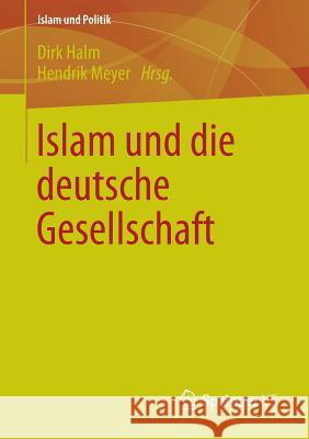 Islam Und Die Deutsche Gesellschaft Dirk Halm Hendrik, Jr. Meyer 9783658018450 Springer vs