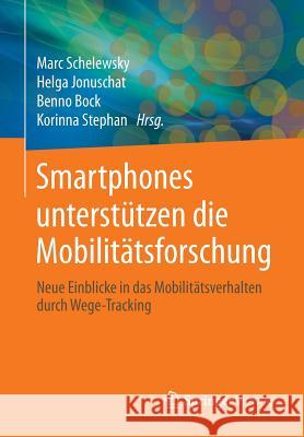Smartphones Unterstützen Die Mobilitätsforschung: Neue Einblicke in Das Mobilitätsverhalten Durch Wege-Tracking Schelewsky, Marc 9783658018474 Springer Vieweg