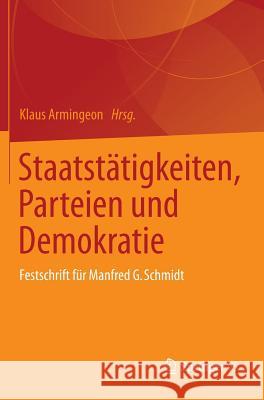 Staatstätigkeiten, Parteien Und Demokratie: Festschrift Für Manfred G. Schmidt Armingeon, Klaus 9783658018528