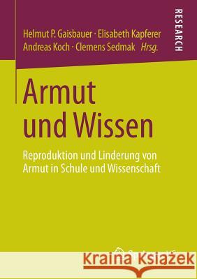 Armut Und Wissen: Reproduktion Und Linderung Von Armut in Schule Und Wissenschaft Gaisbauer, Helmut P. 9783658018610