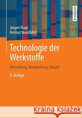 Technologie Der Werkstoffe: Herstellung, Verarbeitung, Einsatz Ruge, Jürgen 9783658018801 Springer Vieweg