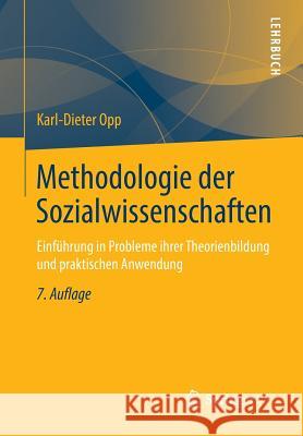 Methodologie Der Sozialwissenschaften: Einführung in Probleme Ihrer Theorienbildung Und Praktischen Anwendung Opp, Karl-Dieter 9783658019105