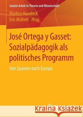 José Ortega Y Gasset: Sozialpädagogik ALS Politisches Programm: Von Spanien Nach Europa Hundeck, Markus 9783658019129 Springer vs
