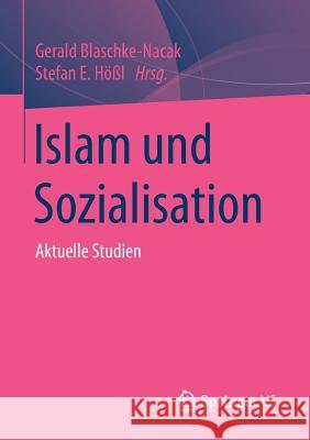 Islam Und Sozialisation: Aktuelle Studien Blaschke-Nacak, Gerald 9783658019372 Springer vs