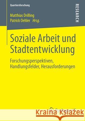 Soziale Arbeit Und Stadtentwicklung: Forschungsperspektiven, Handlungsfelder, Herausforderungen Drilling, Matthias 9783658019457 Springer vs