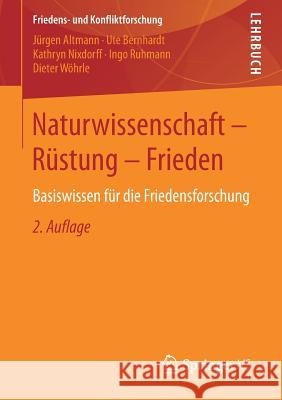 Naturwissenschaft - Rüstung - Frieden: Basiswissen Für Die Friedensforschung Altmann, Jürgen 9783658019730 Springer vs