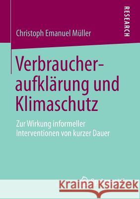 Verbraucheraufklärung Und Klimaschutz: Zur Wirkung Informeller Interventionen Von Kurzer Dauer Müller, Christoph Emanuel 9783658020446 Springer vs