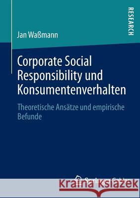 Corporate Social Responsibility Und Konsumentenverhalten: Theoretische Ansätze Und Empirische Befunde Waßmann, Jan 9783658020460 Springer Gabler
