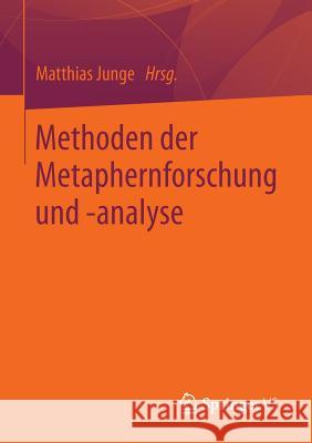 Methoden Der Metaphernforschung Und -Analyse Matthias Junge   9783658020934