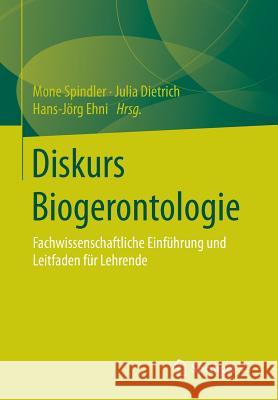 Diskurs Biogerontologie: Fachwissenschaftliche Einführung Und Leitfaden Für Lehrende Spindler, Mone 9783658021139