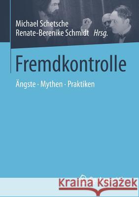 Fremdkontrolle: Ängste - Mythen - Praktiken Schetsche, Michael 9783658021351 Springer