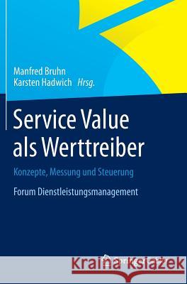 Service Value ALS Werttreiber: Konzepte, Messung Und Steuerung Forum Dienstleistungsmanagement Bruhn, Manfred 9783658021399