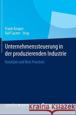 Unternehmenssteuerung in Der Produzierenden Industrie: Konzepte Und Best Practices Keuper, Frank 9783658021412