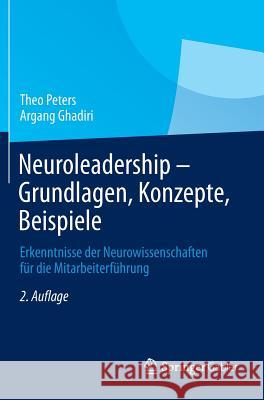 Neuroleadership - Grundlagen, Konzepte, Beispiele: Erkenntnisse Der Neurowissenschaften Für Die Mitarbeiterführung Peters, Theo 9783658021641